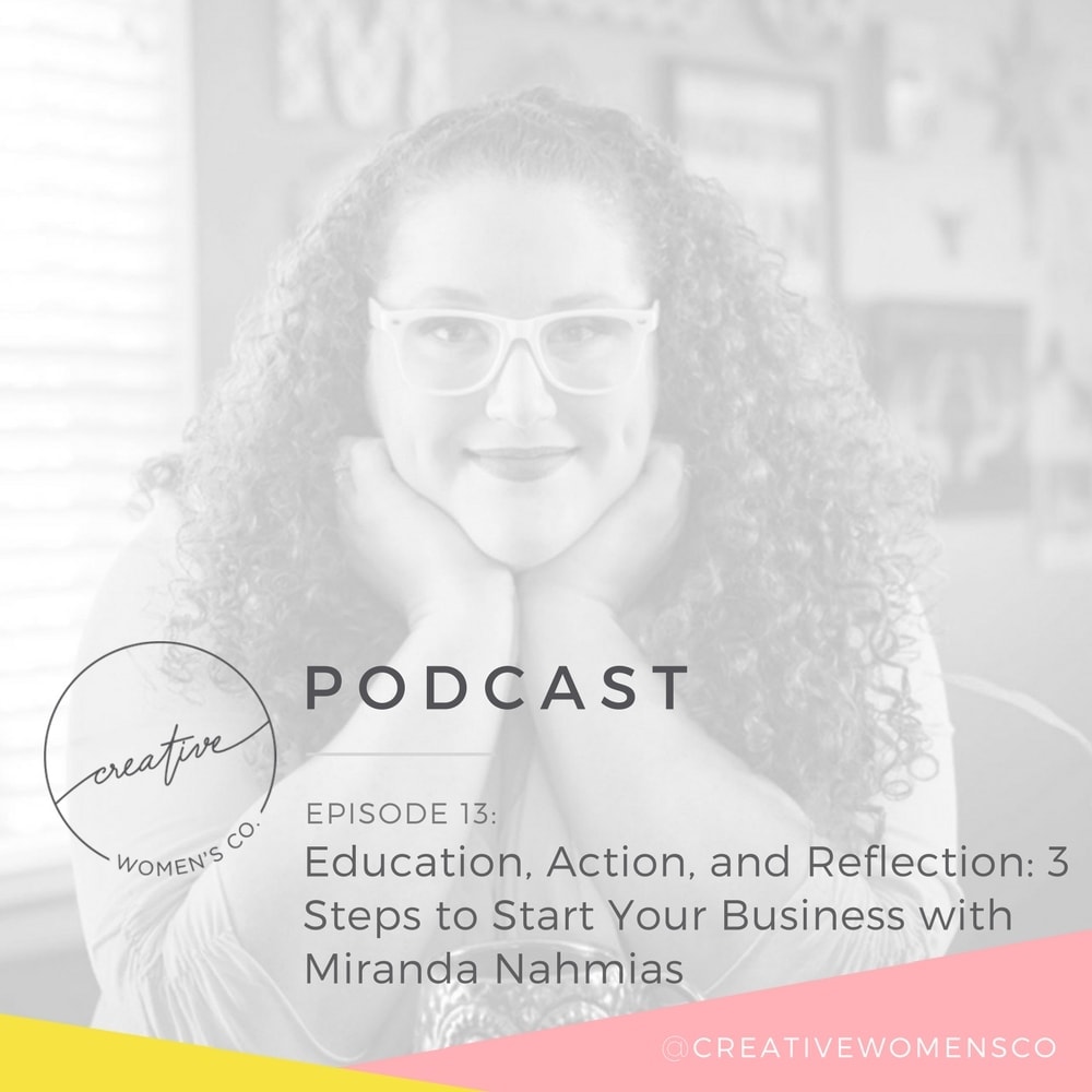 Episode #13: Education, Action, and Reflection: 3 Steps to Start Your Business with Miranda Nahmias