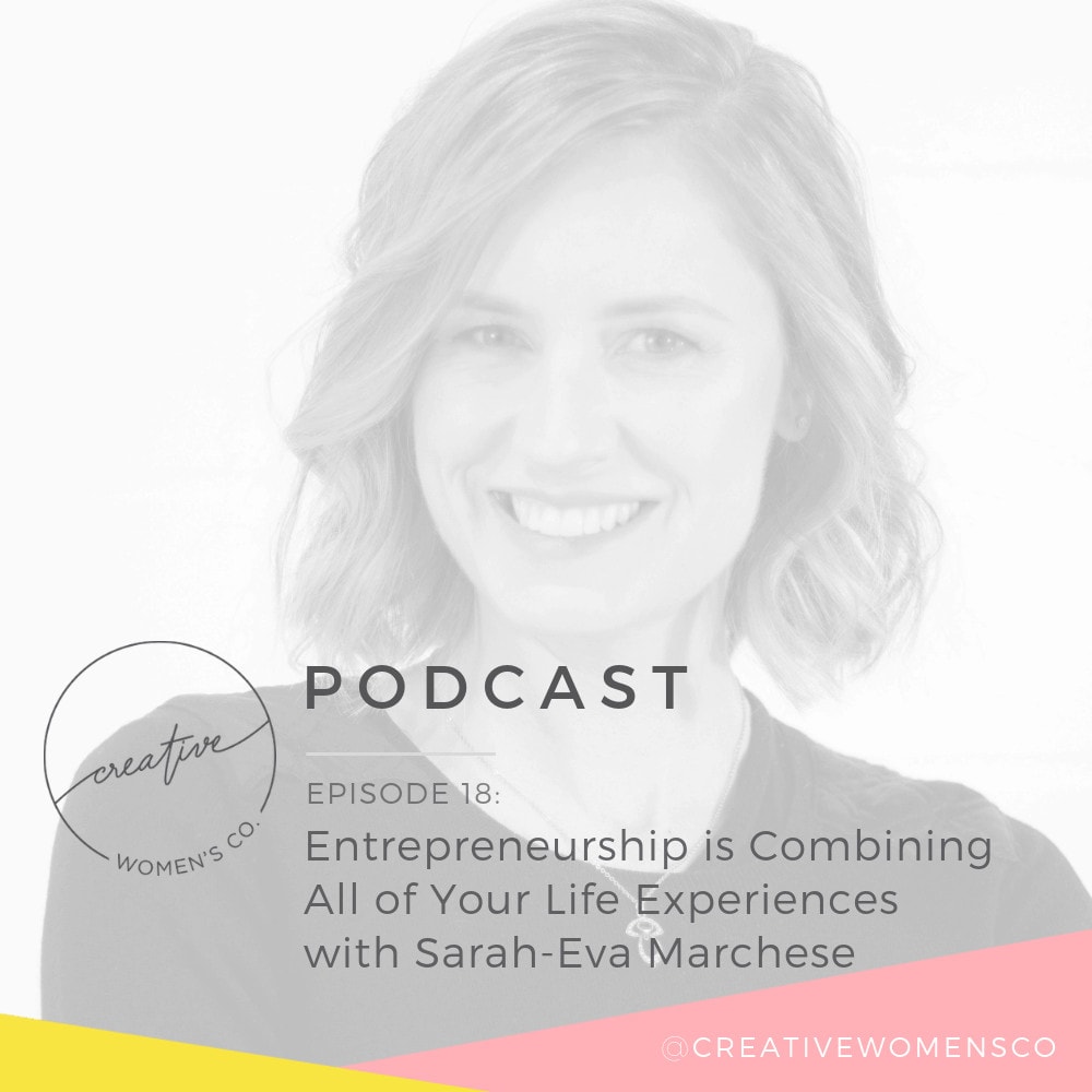 Episode #18: Entrepreneurship is Combining All of Your Life Experiences with Sarah-Eva Marchese